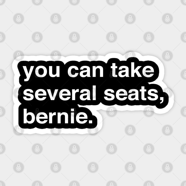 you can take several seats, bernie. Harris, Butigieg, Booker, there's so many great candidates and yet Bernie and his Bros are there again. Sticker by YourGoods